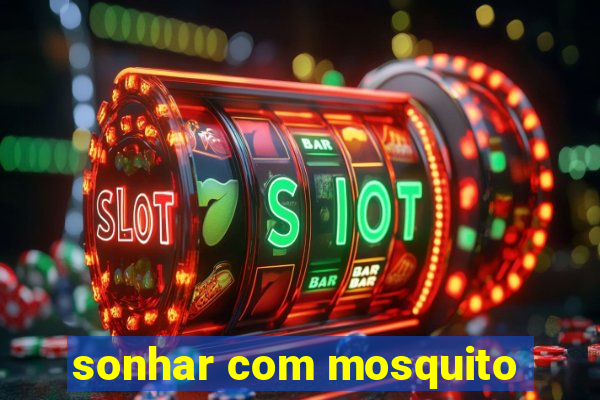 sonhar com mosquito